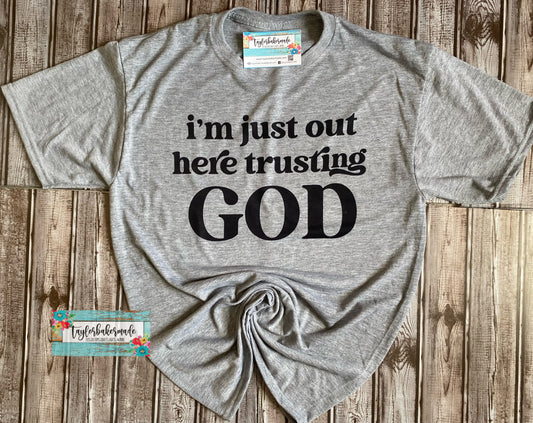 I'm Just Out Here Trusting God T-shirt