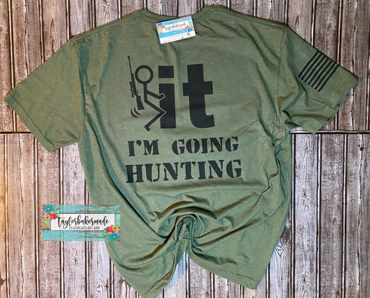 F*CK IT I'm Going Hunting T Shirt