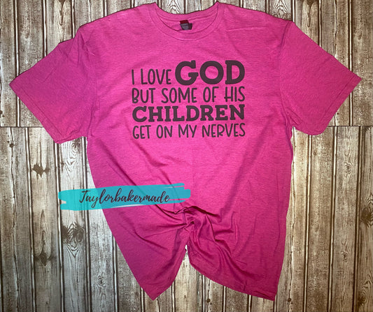 I Love God But Some Of His Children Tee