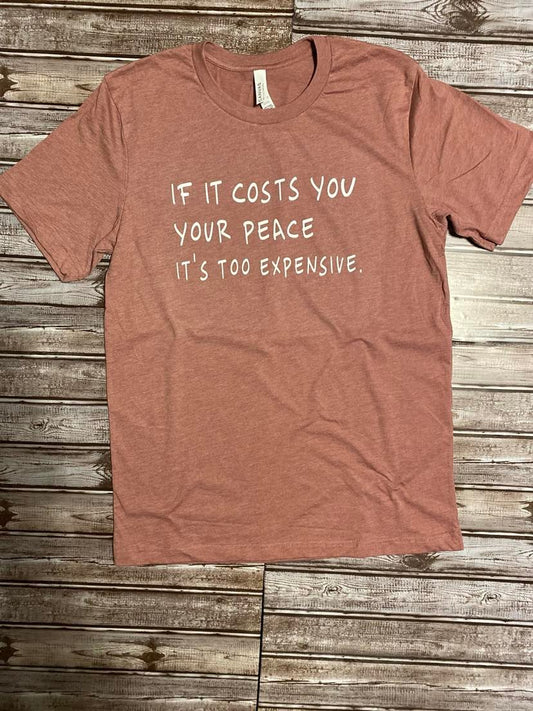 If It Costs You Your Peace It's Too Expensive T-Shirt