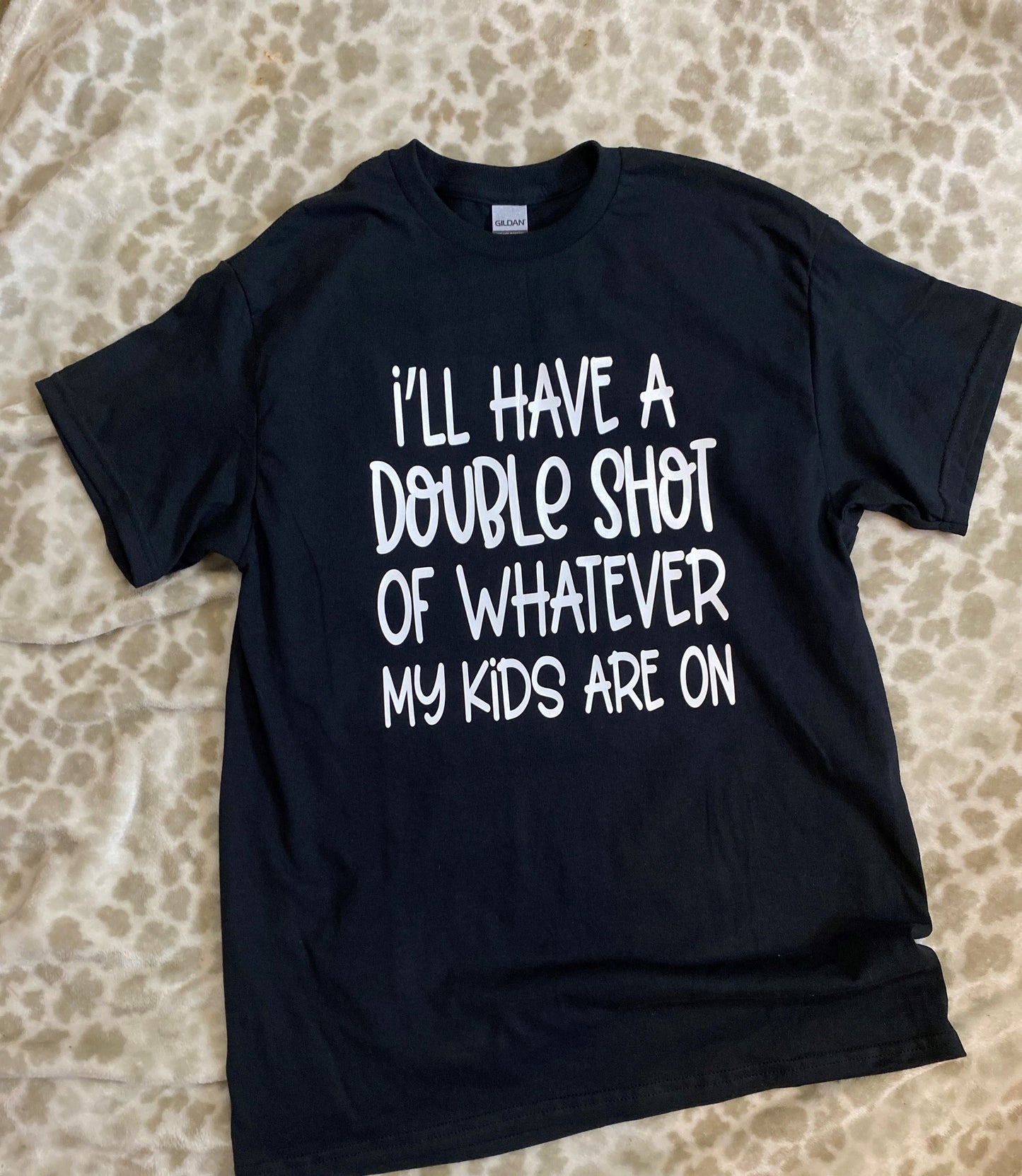 I'll Have A Double Shot Of Whatever My Kids Are On Tee