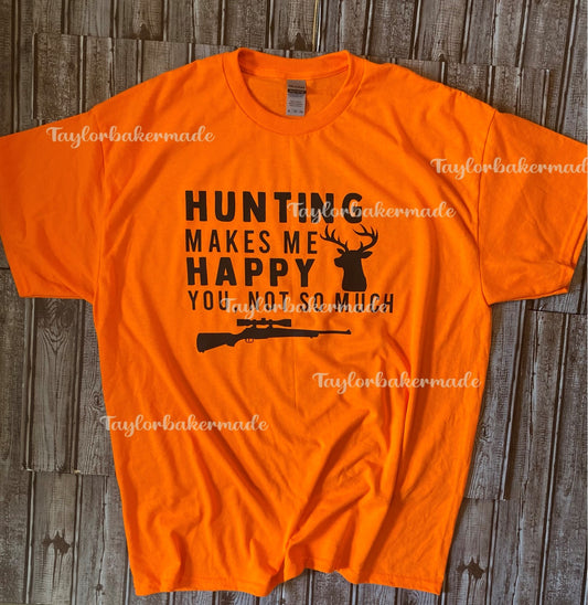 Hunting Makes Me Happy You Not So Much T-Shirt