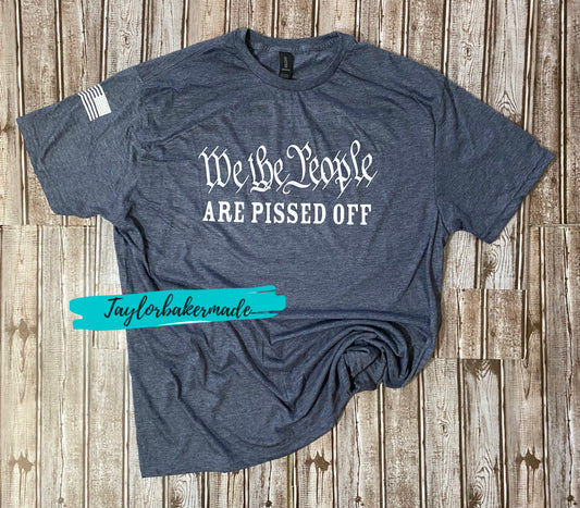 We The People Are Pissed Off Tee