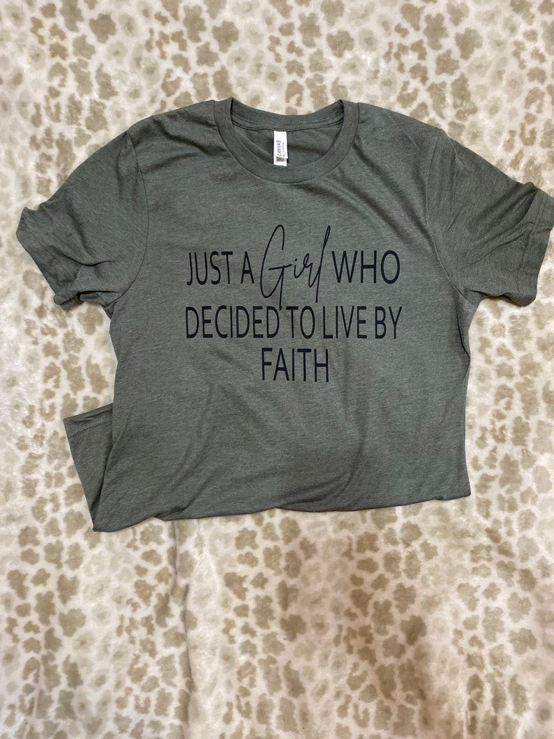 Just A Girl Who Decided To Live By Faith Tee