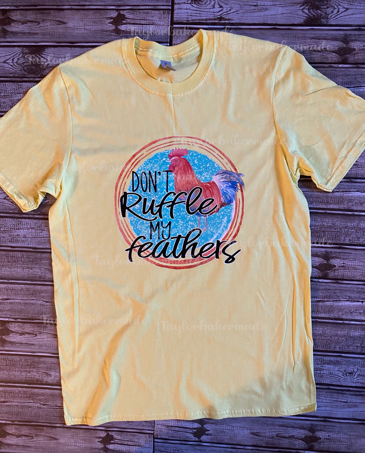 Don't Ruffle My Feathers Tee