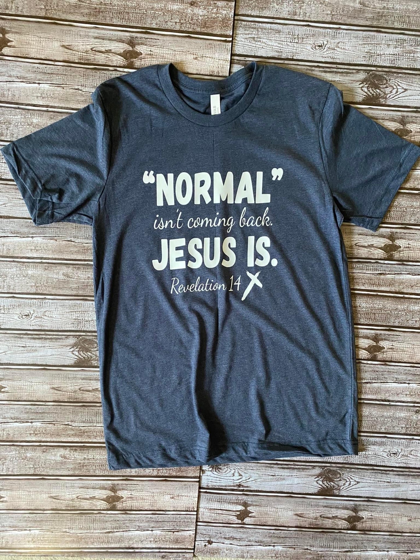 Normal Isn't Coming Back Jesus Is Revelation 14 Tee