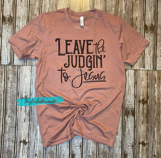 Leave The Judgin’ To Jesus Tee