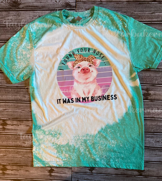 I Found Your Nose It Was In My Business Pig Bleached T-Shirt