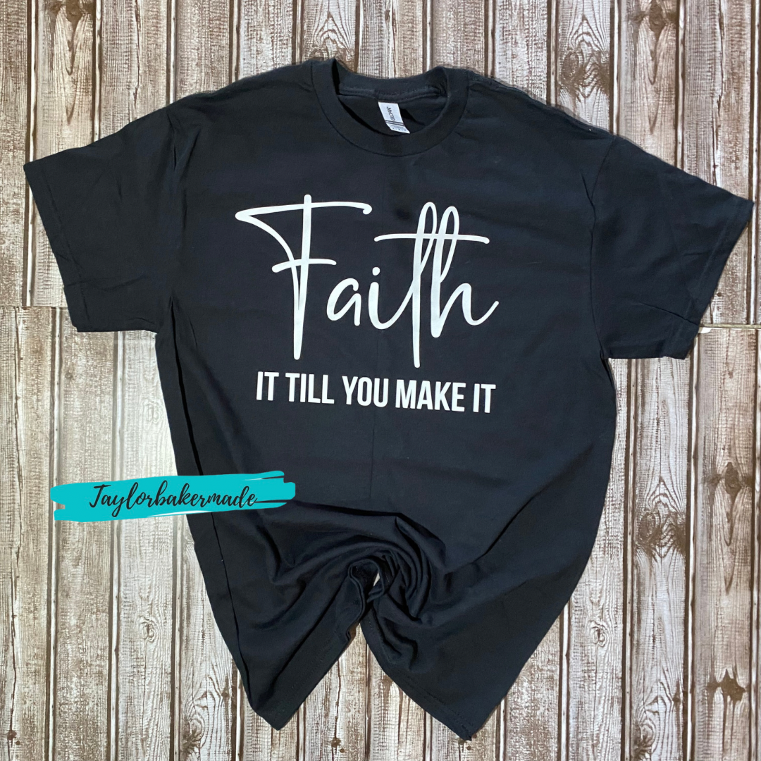 Faith It Till You Make It Tee