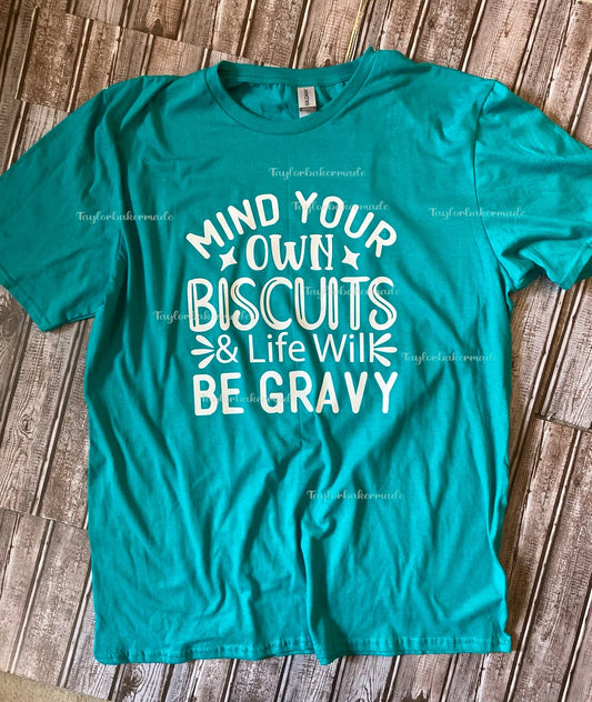 Mind Your Own Biscuits & Life Will Be Gravy Tee